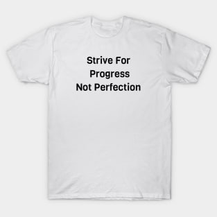 Strive For Progress Not Perfection T-Shirt